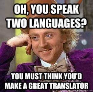 Condescending Wonka meme: “Oh, you speak two languages? You must think you’d make a great translator”